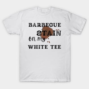 Barbecue stain on my white, bbq stain, grilling T-Shirt